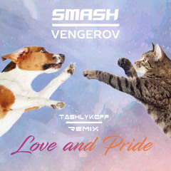 Smash & Vengerov - Love and Pride (TashlykoFF Remix)