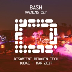 BASH - Opening Set - Disorient Bedouin Tech - Dubai 2017