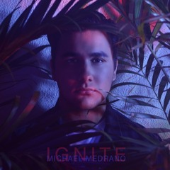 Ignite - Single (Prod. Michael Medrano)