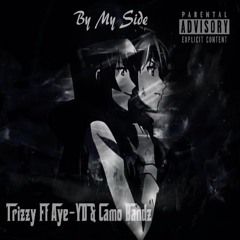 Trizzy - By My Side Ft Aye-YD & Camo Bandz (Prod By CashmoneyAp)