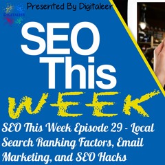 SEO This Week Episode 29 • Local Search Ranking Factors, Email Marketing, and SEO Hacks