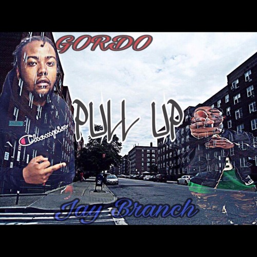 Gordo FT. JayBranch - Pull Up