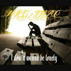 I Don't wanna be lonely