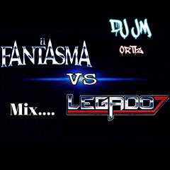 El Fantasma VS Legado 7 Mix Dj Jm Ortiz