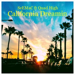 California Dreamin ft Quad High