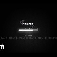ATM JUKE - ATMCam x ATMKellz x Waelo x BlackboyChad x DreLove