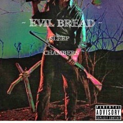 Evil Bread - Sef Chambers and $LEEP (Prod. by Lucid)