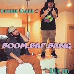 Boom Bap Bang- Lucid Feat. Double Excel