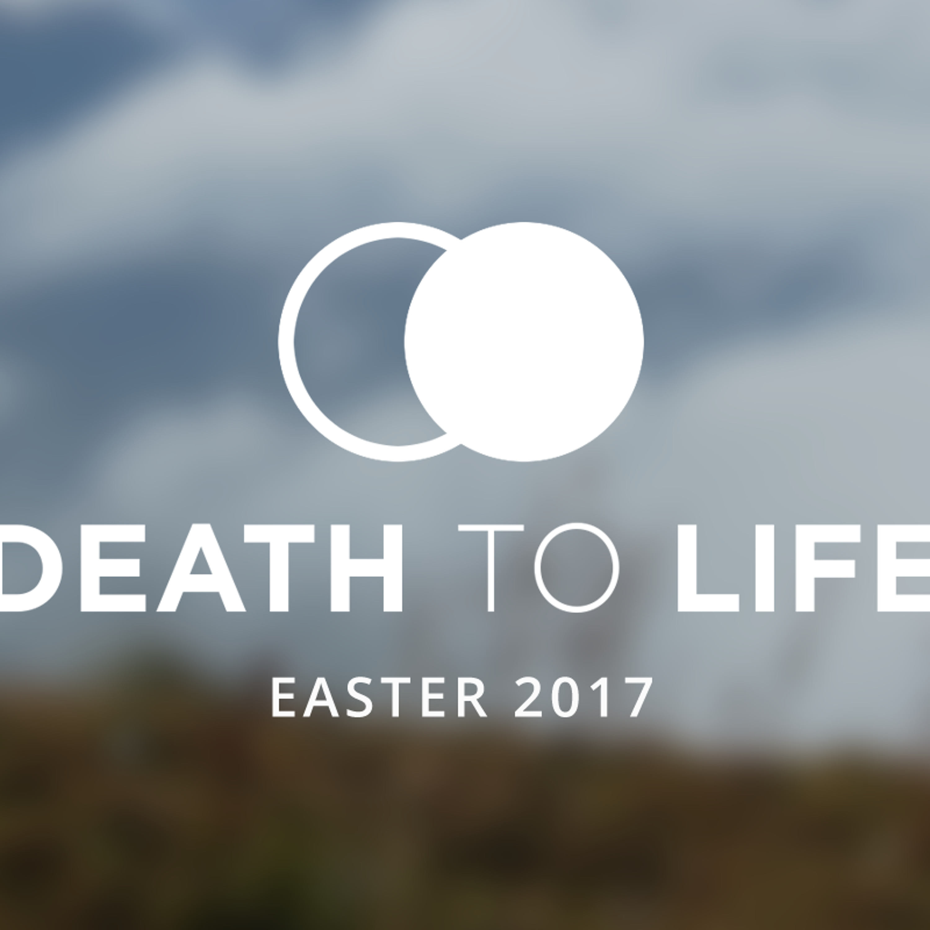 Luke 24 - Death To Life - 'Easter' (16th April 2017 PM) - Rod Bayley episode artwork