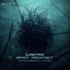 Djantrix & Spirit Architect - Experimental Virus (EP minimix | EP Out Now