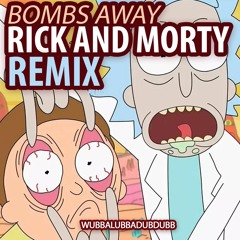 Bombs Away - Rick And Morty Remix