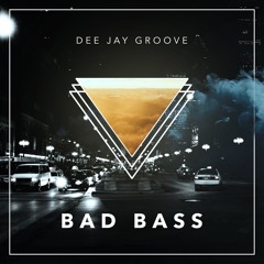 Dee  Jay Groove - Bad Bass (Original)