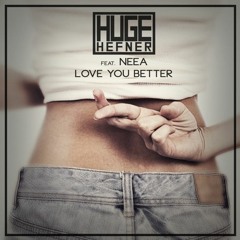 HUGE Hefner - Love You Better Ft. Neea (AMPR REMIX)