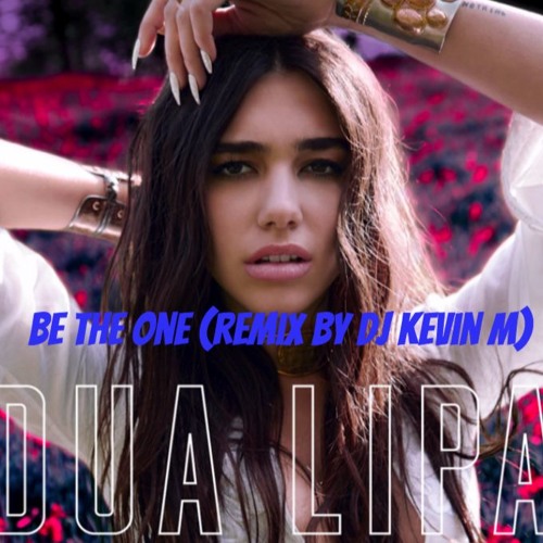 Dua Lipa - Be The One (REMIX DJ KEVIN M)