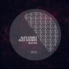 Alex Gamez & Alex Sounds - Trust Me