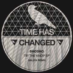 Shosho - Tei The Knop (Original Mix) /Time Has Changed/