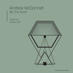 Andrew McDonnell - Be The Same (Valeria Croft Remix)