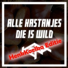 Alle Kastanjes, Die Is Wild [Koelka Edit] - origineel door Makkeraad