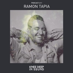Knee Deep In Sound Podcast 017: Ramon Tapia