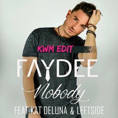Faydee - Nobody ft. Kat Deluna x Leftside (KWM Edit)