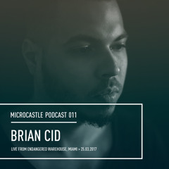 microcastle podcast 011 // Brian Cid Live from Endangered Warehouse, Miami