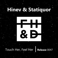 Hinev & Statiquor - Touch Her, Feel Her