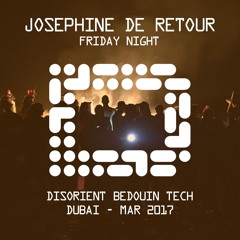 JOSEPHINE DE RETOUR - Friday Night - Disorient Bedouin Tech - Dubai 2017