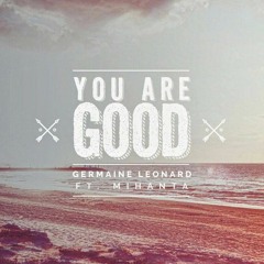 You Are Good Germaine Leonard Ft. Mihanta