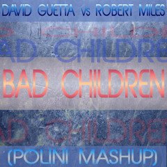 David Guetta Vs Robert Miles - Bad Children (Polini Mashup)