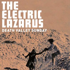 The Electric Lazarus - Death Valley Sunday