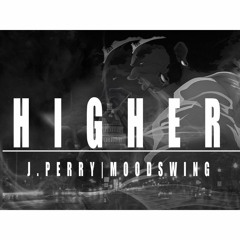 J. Perry X MooDSwinG - Higher