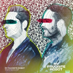 My Favorite Robot - Want Some (Original Mix)