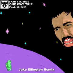 SKAN & Dj Ride - One way Trip (Feat. M.I.M.E) (Juke Ellington Remix)
