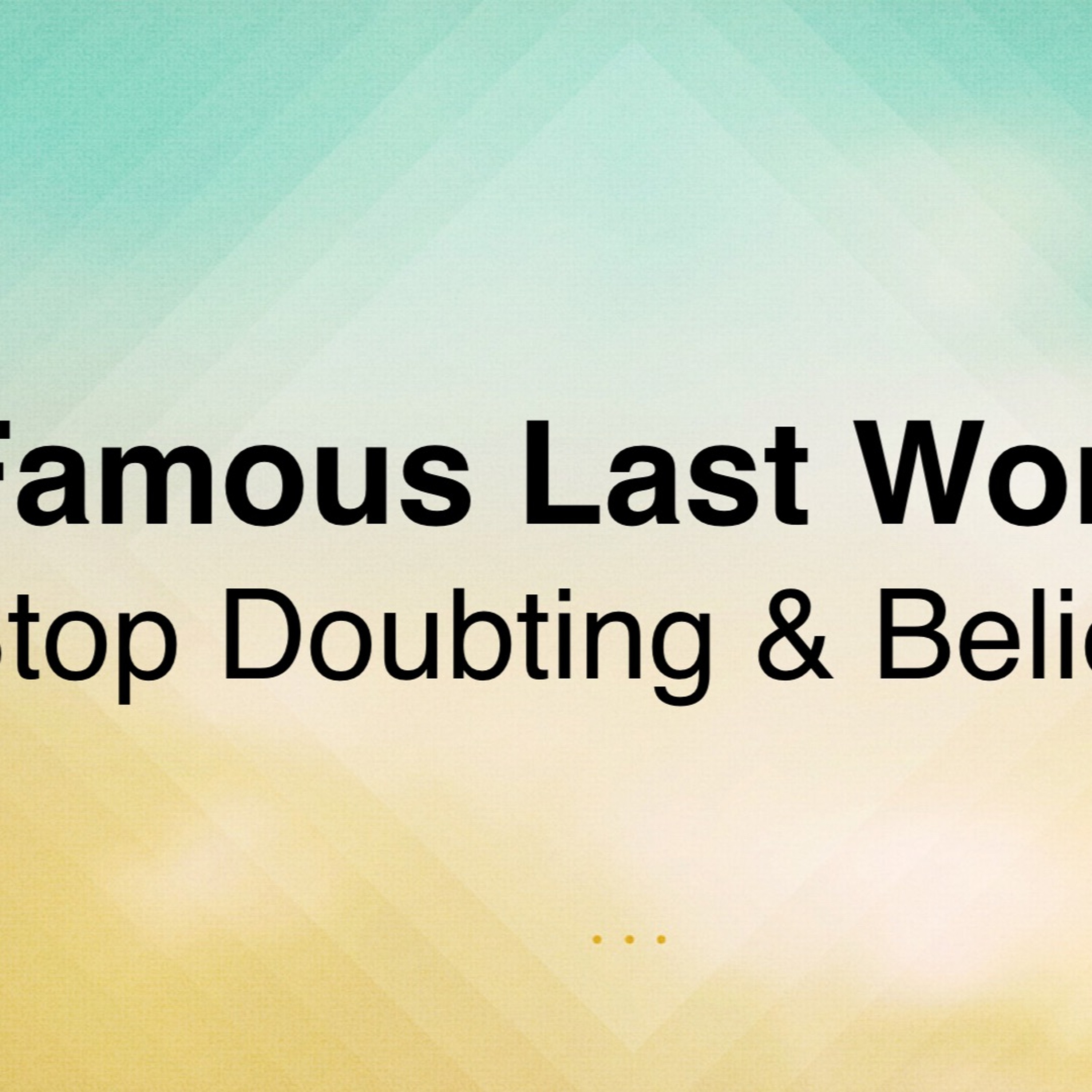 Famous Last Word | Stop Doubting And Believe! | April 16, 2017 episode artwork