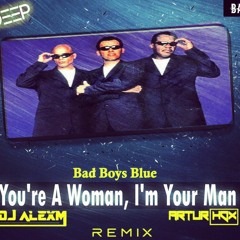 Bad Boys Blue - You're Woman (DJ AlexM & ARTUR HOX Remix)