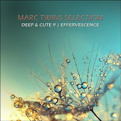 MARC TWINS DEEP & CUTE 9 - EFFERVESCENCE  18 04 2017