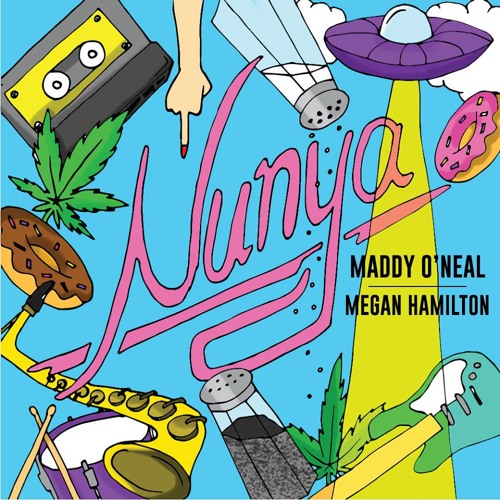 Nunya - Maddy O'Neal x Megan Hamilton