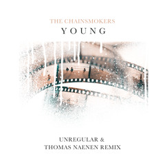 The Chainsmokers - Young (Unregular & Thomas Naenen Remix)