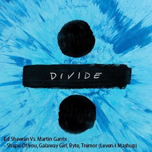 Stream Ed Sheeran Vs Martin Garrix Shape Of You Galaway Girl Byte Tremor Leven I Mashup By Leven I Listen Online For Free On Soundcloud