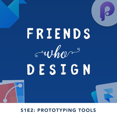 S1:E2 - The Latest & Greatest Prototyping Tools