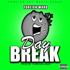 Foreign Ward - DAY BREAK [Prod By Foreign Ward]