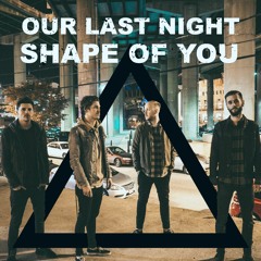 Ed Sheeran "Shape Of You" Cover By Our Last Night
