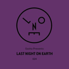 Sasha presents Last Night On Earth - 024 (April 2017) w/ Cristoph