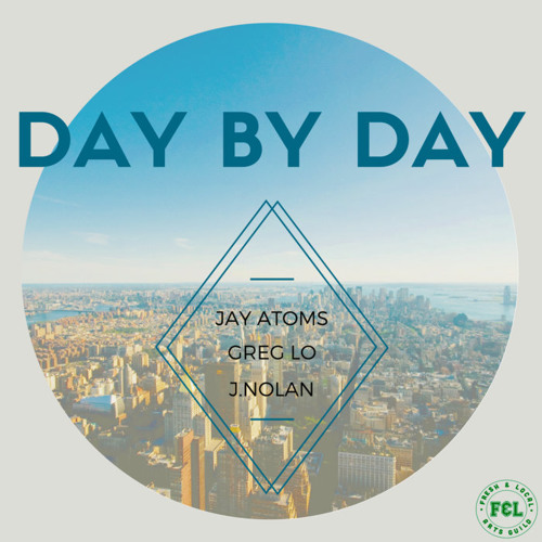 Day By Day ft. Jay Atoms, Greg Lo, & J.Nolan