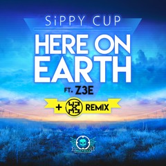 Sippy Cup - Here On Earth ft. Z3E OUT NOW ON BEATPORT!