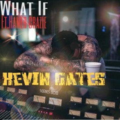 kevin gate -What if ft Hamer Crazie