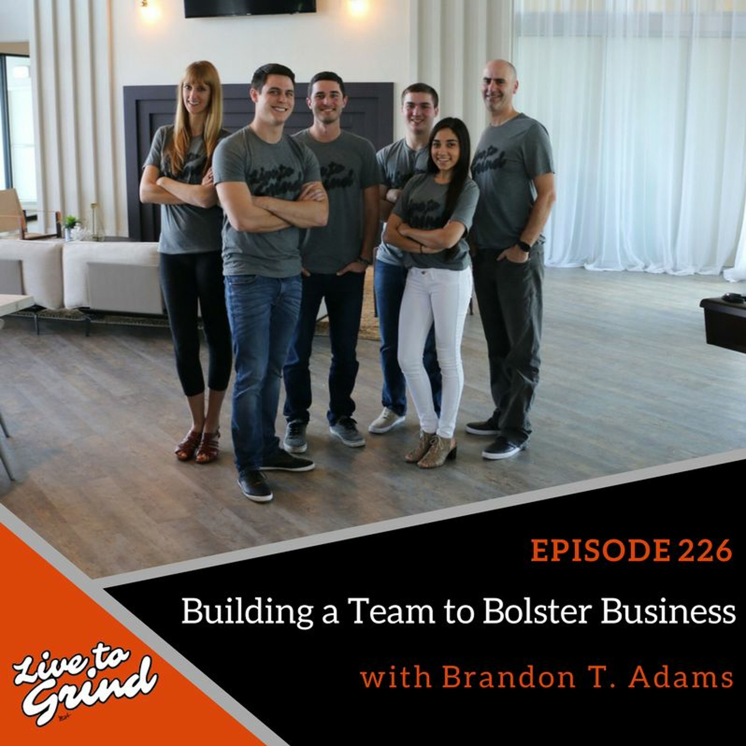 EP 226 Building a Team to Bolster Business with Brandon T. Adams episode artwork