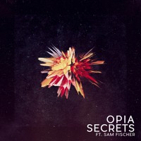 Opia - Secrets (featuring Sam Fischer)
