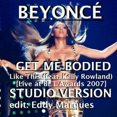 Get Me Bodied & Like This (feat Kelly Rowland) BET Awards STUDIO VERSION (Edit Eddy Marques)