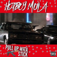 Hotboy Mula - Pull Up With Ah Stick (Free Allstar)